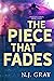 The Piece That Fades by N.J. Gray The Piece That Fades by N.J. Gray
