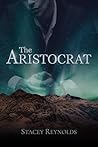 The Aristocrat by Stacey Reynolds