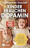 Kinder brauchen Dopamin: Die Formel für gesunde Gewohnheiten rund um Ernährung, Medien und Konzentration - Spiegel-Bestseller-Autorin - Auf Basis neuester ... Erkenntnisse (German Edition)