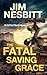 The Fatal Saving Grace by Jim Nesbitt