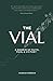 The Vial : A Memoir of Fait...