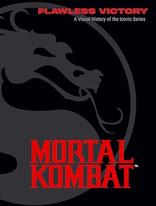 Mortal Kombat: Flawless Victory: A Visual History of the Iconic Series by Ian Flynn