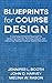 Blueprints for Course Design by Jennifer L. Booth