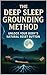 The Deep Sleep Grounding Method: Unlock Your Body's Natural Reset Button