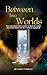 Between Two Worlds : A Stor...