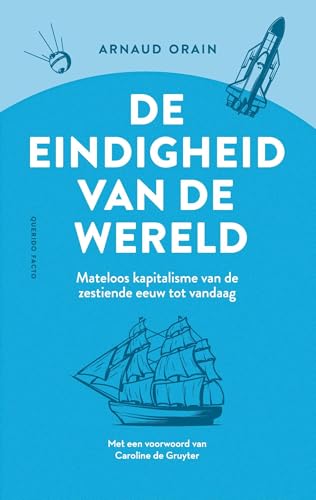 De eindigheid van de wereld: Mateloos kapitalisme van de zeventiende eeuw tot vandaag (Dutch Edition)
