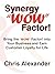 Synergy "WOW" Factor!: Bring the “WOW” Factor! into Your Business and Earn Customer Loyalty for Life