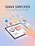Canva Simplified: Your Inst...
