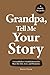 Grandpa, Tell Me Your Story by Steve Crew