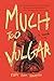 Much Too Vulgar: A Horror Novel