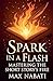Spark In A Flash: Mastering...