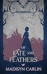 Of Fate and Feathers by Madisyn Carlin