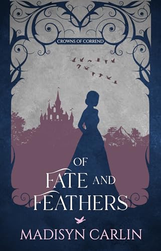 Of Fate and Feathers: A King Thrushbeard Retelling (Crowns of Corrend Book 2)