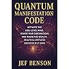Quantum Manifestation Code: Activate The God-level Mind, Rewire Your Subconscious, and Magnetize Wealth, Health & Limitless Success in 21 Days