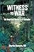 Witness to War: An American...