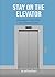 Stay On The Elevator by Jeffrey Bush