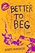 Better to Beg by Kirsti MacKenzie