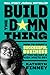 Build the Damn Thing: How t...