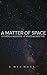 A MATTER OF SPACE by A Michael