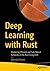 Deep Learning with Rust: Mastering Efficient and Safe Neural Networks in the Rust Ecosystem
