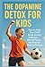 Dopamine Detox for Kids: Ho...