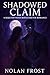Shadowed Claim by Nolan Frost