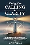Moving from Calling to Clarity by Kevin Wells