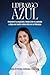 LIDERAZGO AZUL: Descubre tu propósito, inspira con tu ejemplo y deja una huella imborrable en tu liderazgo (Spanish Edition)
