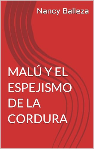 Malú y el espejismo de la cordura (Spanish Edition)
