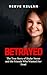 Betrayed: The True Story of Skylar Neese and the Friends Who Wanted Her Dead - An Independent True Crime Novel
