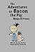 The Adventures of Bacon the...