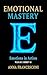 EMOTIONAL MASTERY: Emotions...