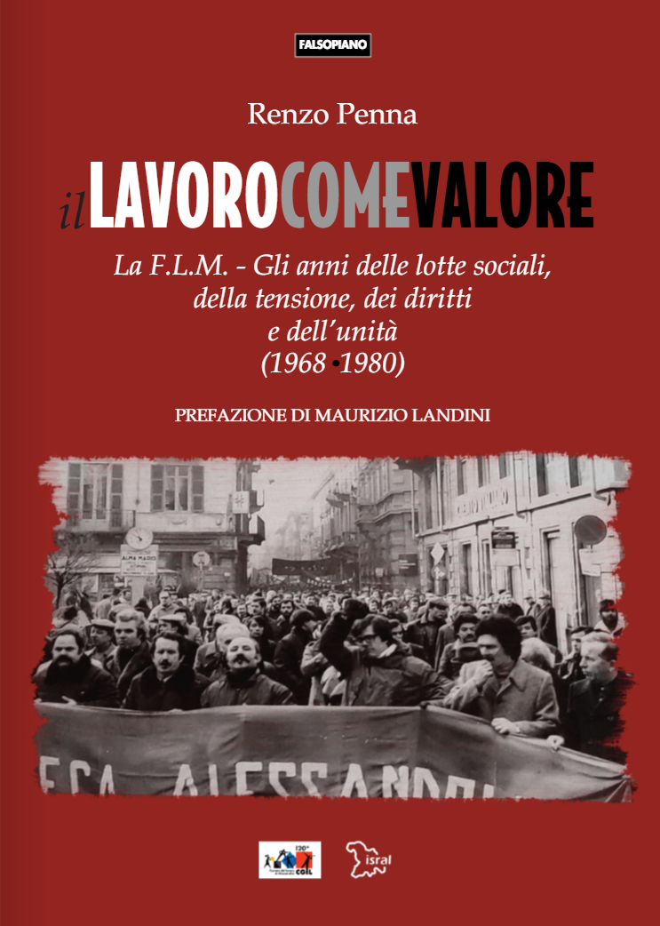 Il lavoro come valore: La F.L.M. - Gli anni delle lotte sociali, della tensione, dei diritti e dell'unità (1968 1980)