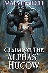 Claiming the Alphas' Hucow by Maeve Milch