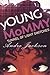 yOUNG MoMMY by Andre Jackson