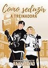 Como Seduzir a Tr...