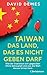 Taiwan: Das Land, das es nicht geben darf: Wie der Inselstaat sich gegenüber China behauptet und was die Welt daraus lernen kann (German Edition)