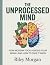 The Unprocessed Mind: How M...