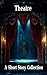 The Theatre - A Short Story...
