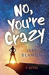 No, You're Crazy: A Novel