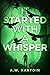 It Started with a Whisper by A.W. Hartoin