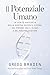 Il Potenziale Umano: La verità nascosta della nostra essenza divina, del potere che è in noi e del nostro destino. (Italian Edition)