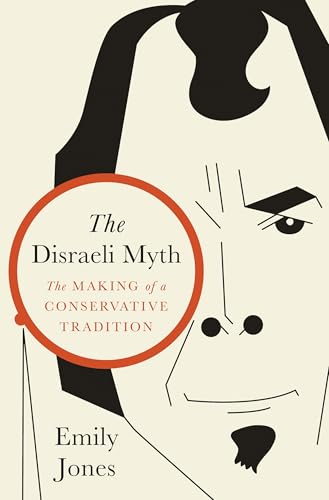 The Disraeli Myth: The Making of a Conservative Tradition (Kindle Edition)