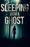 Sleeping with a Ghost Sleeping with a Ghost