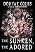 The Sunken, the Adored by Donyae Coles