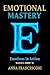 EMOTIONAL MASTERY: Emotions...
