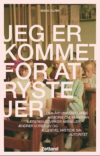 Jeg er kommet for at ryste jer - Den årtusinder lange historie om, hvordan læreren udvirker mirakler, ændrer vores liv og alligevel mistede sin autoritet (Paperback)