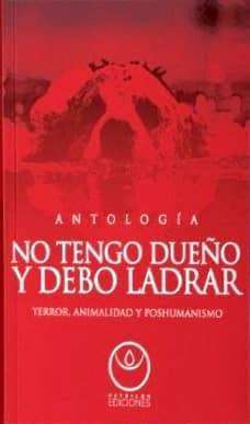 No tengo dueño y debo ladrar. Terror, animalidad y poshumanismo (Paperback)