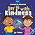 Say it with Kindness by Jay Timber