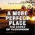 A More Perfect Place by Tom Dobrez